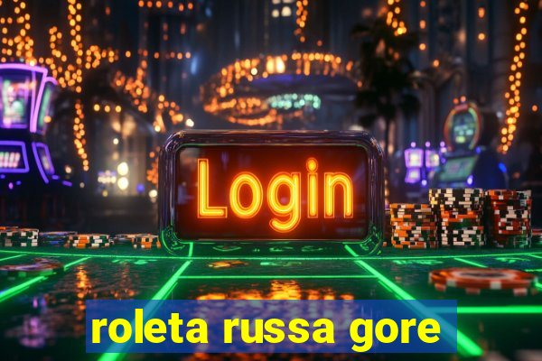 roleta russa gore