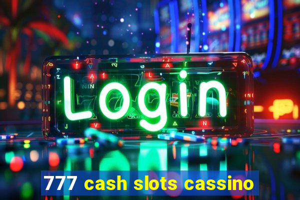 777 cash slots cassino