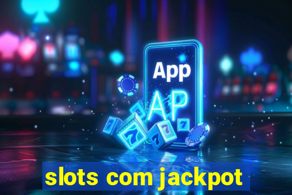 slots com jackpot