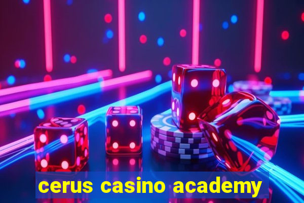 cerus casino academy