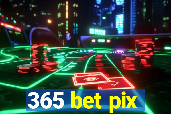 365 bet pix