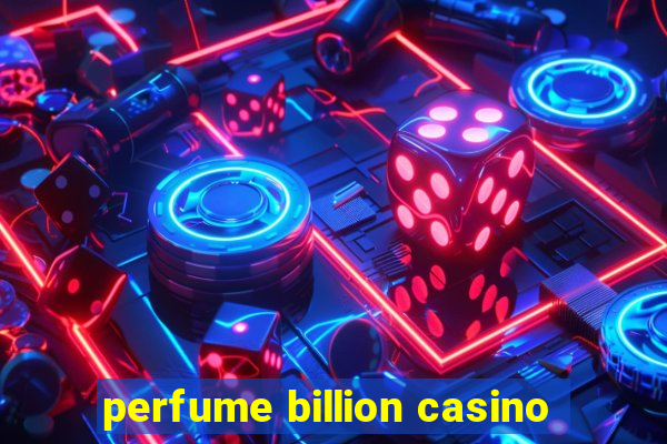 perfume billion casino