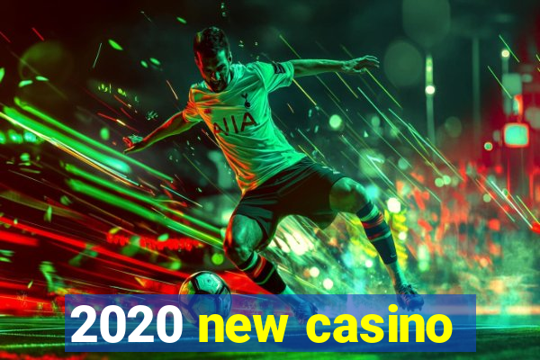 2020 new casino