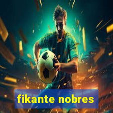 fikante nobres