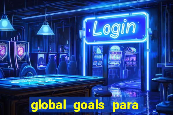 global goals para que serve