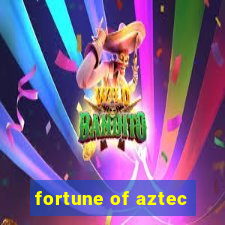 fortune of aztec