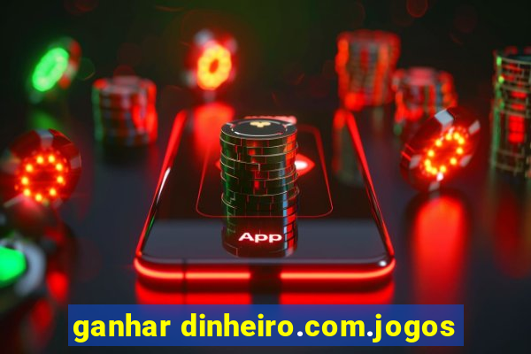 ganhar dinheiro.com.jogos