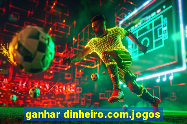 ganhar dinheiro.com.jogos