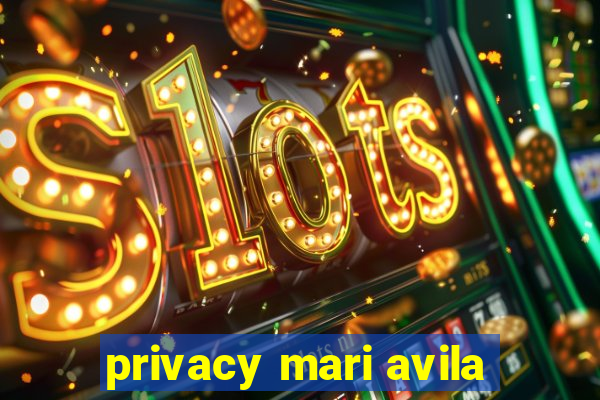 privacy mari avila