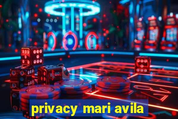 privacy mari avila