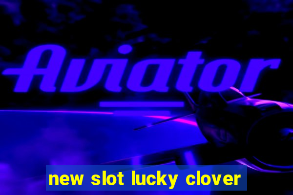 new slot lucky clover