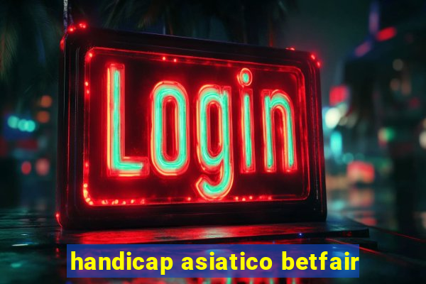 handicap asiatico betfair