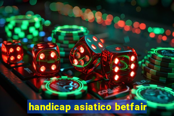 handicap asiatico betfair