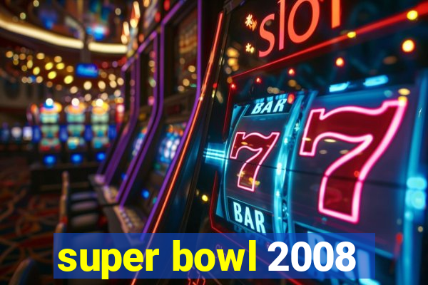 super bowl 2008