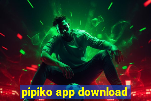 pipiko app download