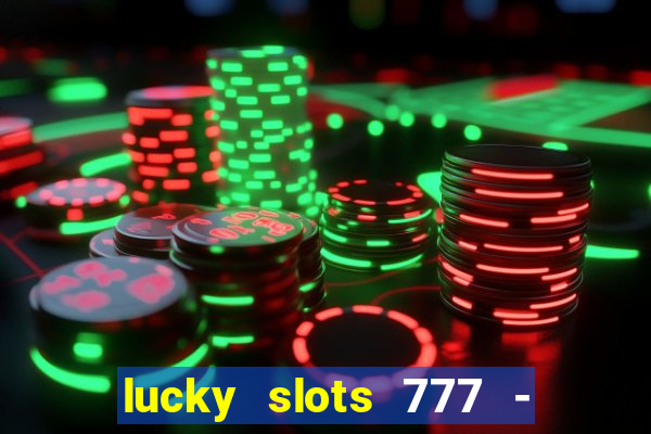 lucky slots 777 - free download