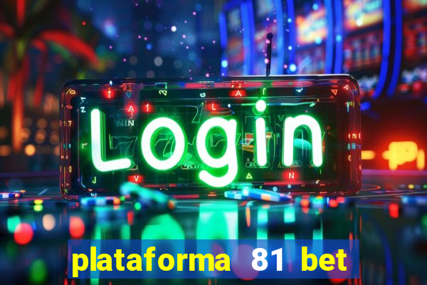 plataforma 81 bet 茅 confi谩vel