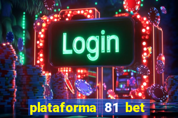 plataforma 81 bet 茅 confi谩vel