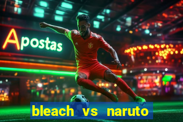 bleach vs naruto 2.6 jogos de luta