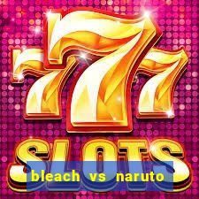 bleach vs naruto 2.6 jogos de luta