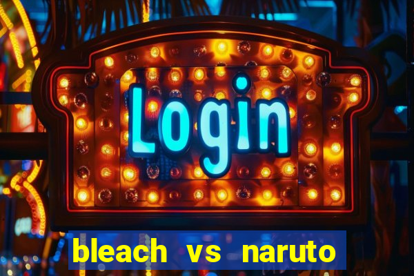 bleach vs naruto 2.6 jogos de luta