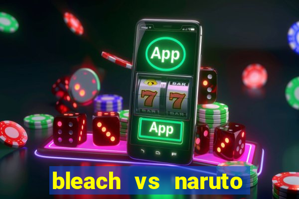 bleach vs naruto 2.6 jogos de luta