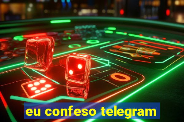 eu confeso telegram