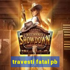 travesti fatal pb