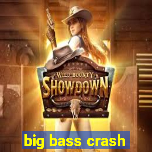 big bass crash