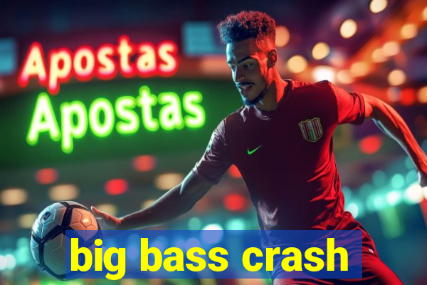 big bass crash