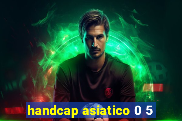 handcap asiatico 0 5