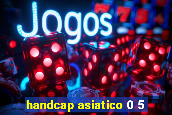 handcap asiatico 0 5