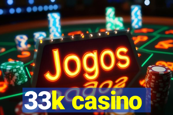 33k casino