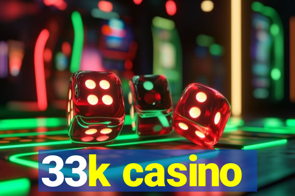 33k casino