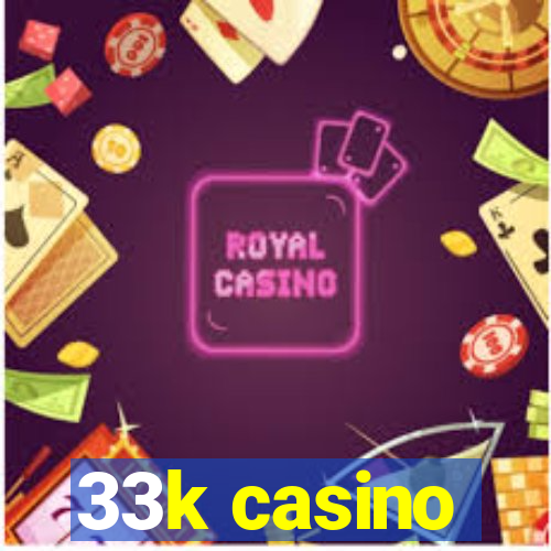 33k casino