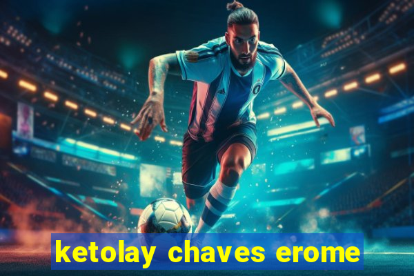 ketolay chaves erome