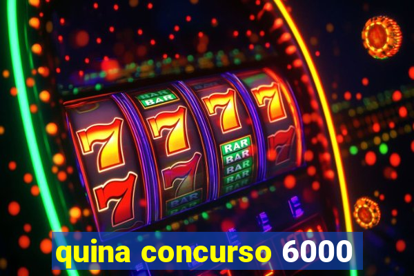 quina concurso 6000