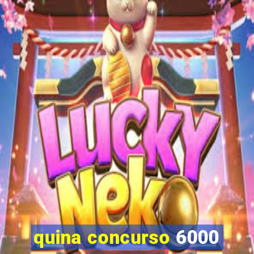 quina concurso 6000