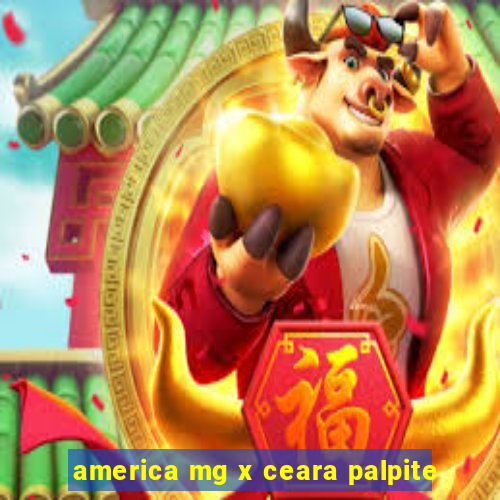 america mg x ceara palpite