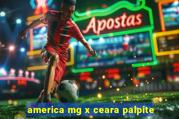 america mg x ceara palpite