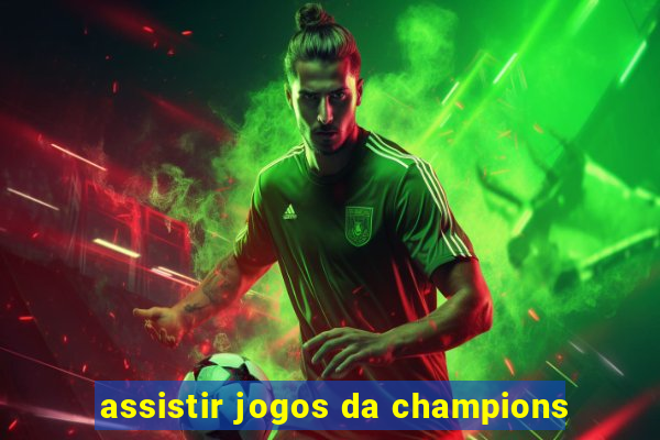 assistir jogos da champions