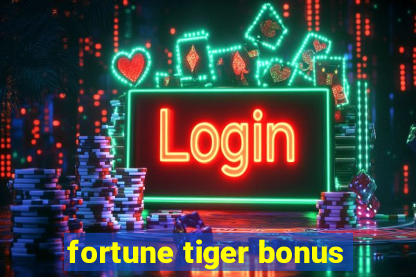 fortune tiger bonus