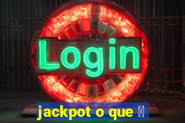 jackpot o que 茅