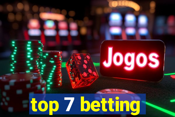 top 7 betting