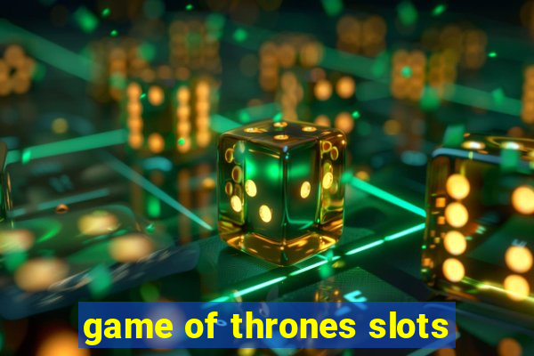 game of thrones slots