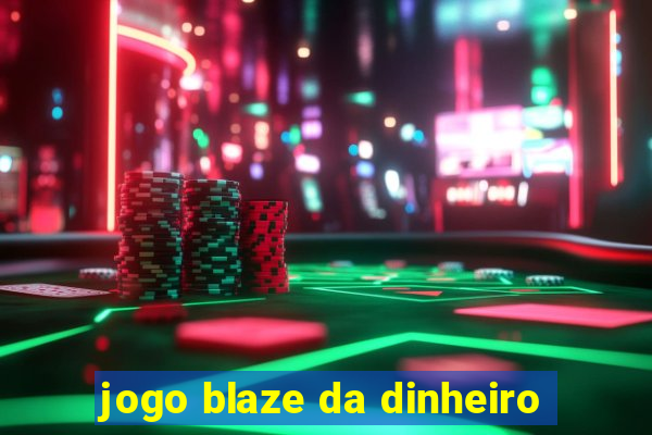 jogo blaze da dinheiro