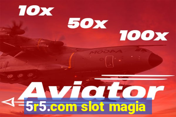 5r5.com slot magia