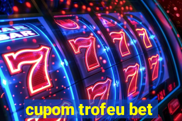 cupom trofeu bet