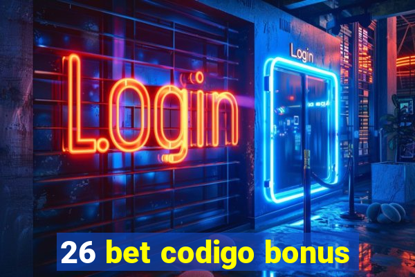 26 bet codigo bonus