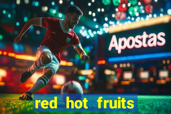 red hot fruits slot free play